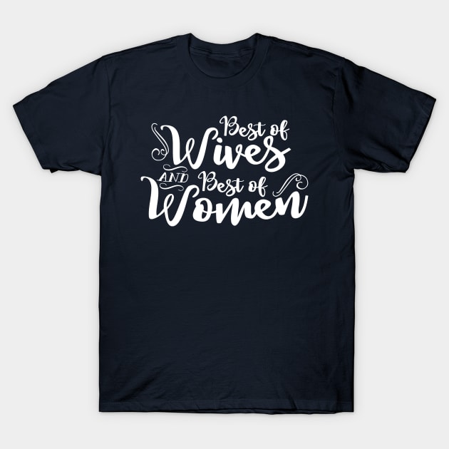 Best of Wives Best of Women T-Shirt by shemazingdesigns